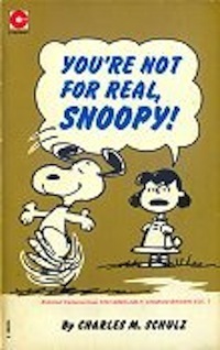 You're Not for Real, Snoopy by Charles M. Schulz