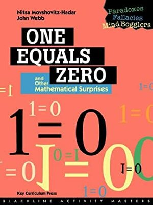 One Equals Zero And Other Mathematical Surprises: Paradoxes, Fallacies, And Mind Booglers by Nitsa Movshovitz-Hadar, John Webb