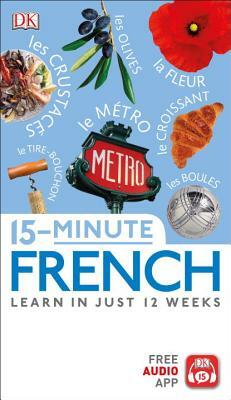 15 Minute French: Learn in Just 12 Weeks by D.K. Publishing
