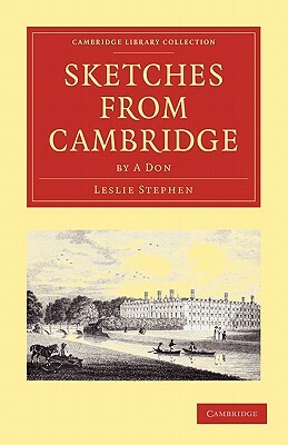 Sketches from Cambridge by a Don by Leslie Stephen