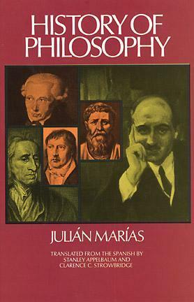 History of Philosophy by Julián Marías, José Ortega y Gasset, Clarence C. Strowbridge, Xavier Zubiri, Stanley Appelbaum