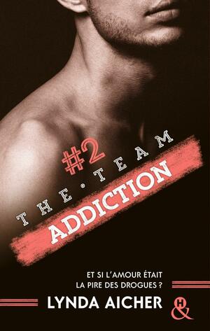 The Team : Addiction by Lynda Aicher