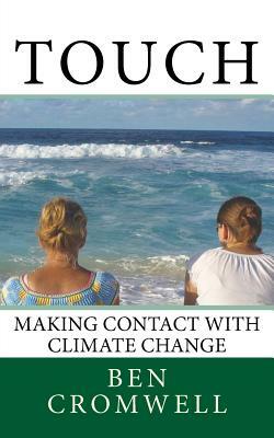 Touch: Making Contact With Climate Change by Ben Cromwell