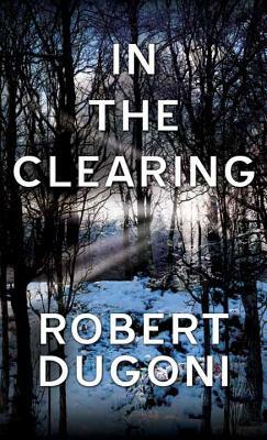 In the Clearing by Robert Dugoni
