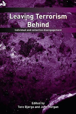Leaving Terrorism Behind: Individual and Collective Disengagement by John Horgan, Tore Bjørgo