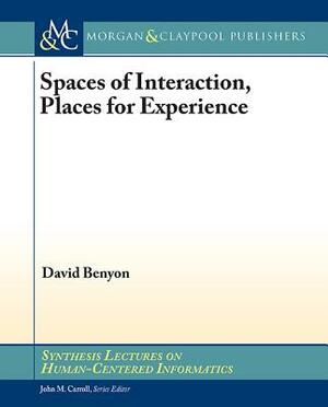 Spaces of Interaction, Places for Experience: Places for Experience by David Benyon