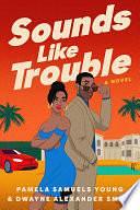 Sounds Like Trouble: A Novel by Pamela Samuels Young, Dwayne Alexander Smith