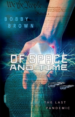 Of Space and Time, Volume 1: The Last Pandemic by Bobby Brown