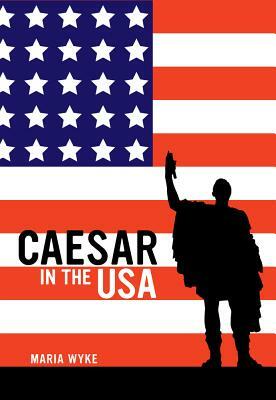 Caesar in the USA by Maria Wyke