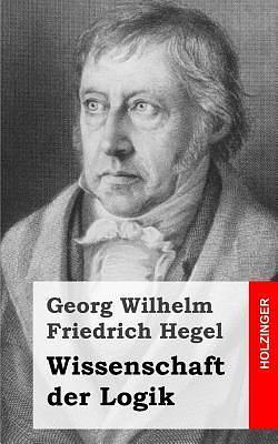 Wissenschaft der Logik by Georg Wilhelm Friedrich Hegel