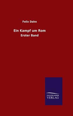 Ein Kampf Um ROM by Felix Dahn