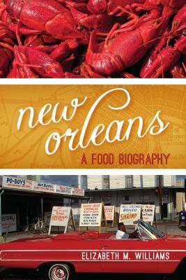 New Orleans: A Food Biography by Elizabeth M. Williams