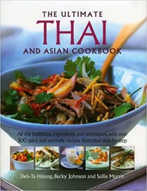 The Ultimate Thai and Asian Cookbook: All the traditions, ingredients and techniques, with over 300 spicy and aromatic recipes illustrated step-by-step by Deh-Ta Hsiung