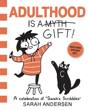 Adulthood Is a Gift! by Sarah Andersen