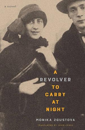 A Revolver to Carry at Night: A Novel by Monika Zgustova