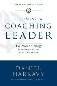 Becoming a Coaching Leader: The Proven System for Building Your Own Team of Champions by Daniel S. Harkavy