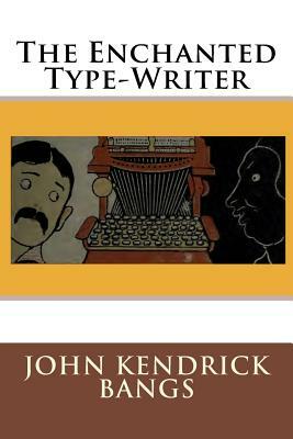 The Enchanted Type-Writer by John Kendrick Bangs