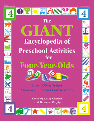 The Giant Encyclopedia of Preschool Activities for 4-Year Olds: Over 600 Activities Created by Teachers for Teachers by Kathy Charner