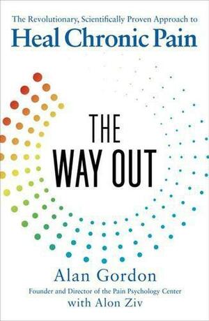 The Way Out: The Revolutionary, Scientifically Proven Approach to Heal Chronic Pain by Alon Ziv, Alan Gordon