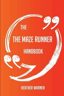 The The Maze Runner Handbook - Everything You Need To Know About The Maze Runner by Heather Warner