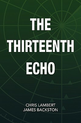 The Thirteenth Echo by Chris Lambert, Chris Lambert and James Backston