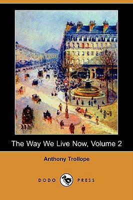 The Way We Live Now, Volume 2 by Anthony Trollope