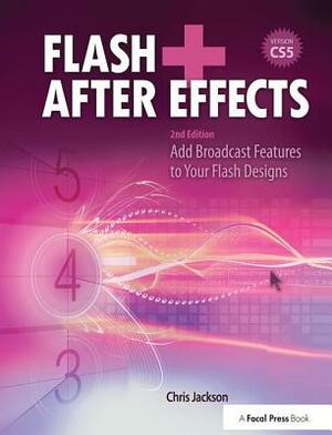 Flash + After Effects: Add Broadcast Features to Your Flash Designs by Chris Jackson