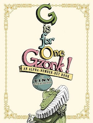 G Is for One Gzonk!: An Alpha-Number-Bet Book by Tony DiTerlizzi