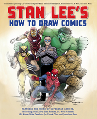 Stan Lee's How to Draw Comics: From the Legendary Creator of Spider-Man, The Incredible Hulk, Fantastic Four, X -Men, and Iron Man by Stan Lee