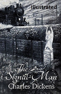 The Signal-Man Illustrated by Charles Dickens