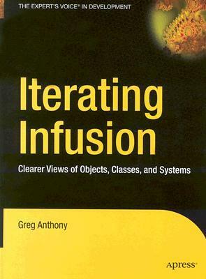 Iterating Infusion: Clearer Views of Objects, Classes, and Systems by Greg Anthony