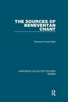 The Sources of Beneventan Chant by Thomas Forrest Kelly