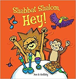 Shabbat Shalom, Hey! by Ann D. Koffsky