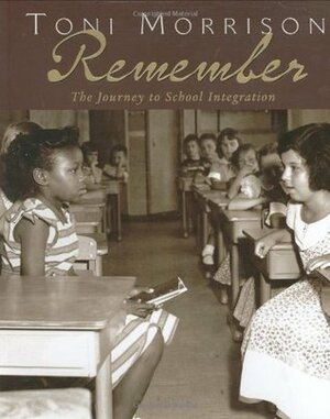 Remember: The Journey to School Integration by Toni Morrison