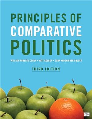 Principles of Comparative Politics by William Roberts Clark, Sona Nadenichek Golder, Matthew R. Golder