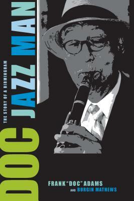 Doc: The Story of a Birmingham Jazz Man by Burgin Mathews, Frank Adams