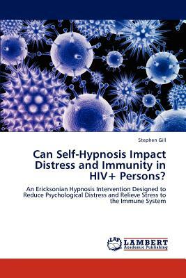 Can Self-Hypnosis Impact Distress and Immunity in HIV+ Persons? by Stephen Gill