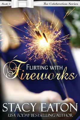 Flirting with Fireworks by Stacy Eaton