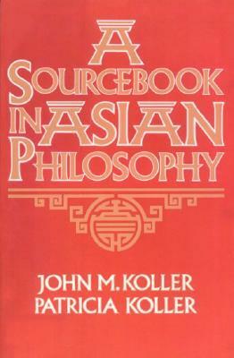 Sourcebook in Asian Philosophy by John M. Koller