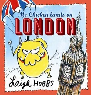 Mr Chicken Lands on London by Leigh Hobbs