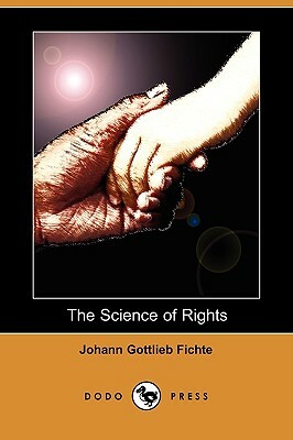 The Science of Rights (Dodo Press) by Johann Gottlieb Fichte