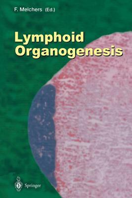 Lymphoid Organogenesis: Proceedings of the Workshop Held at the Basel Institute for Immunology 5th-6th November 1999 by 