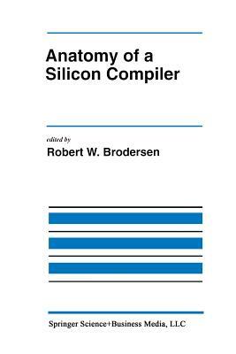 Anatomy of a Silicon Compiler by 