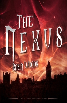 The Nexus: The Watcher Series: Book Two by Robin Woods