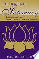 Liberating Intimacy: Enlightenment and Social Virtuosity in Ch'an Buddhism by Peter D. Hershock