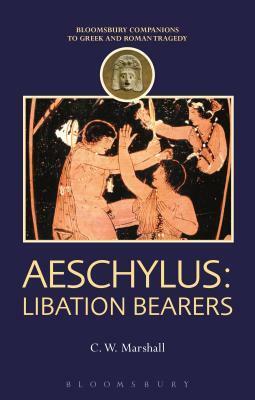 Aeschylus: Libation Bearers by C.W. Marshall, Thomas Harrison