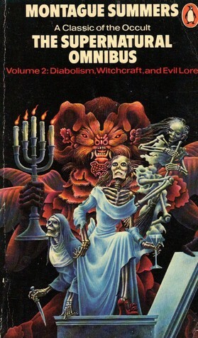 The Supernatural Omnibus:Volume 2: Diabolism, Witchcraft, and Evil Lore by Montague Summers