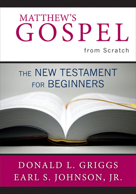 Matthew's Gospel from Scratch by Donald L. Griggs, Earl S. Johnson