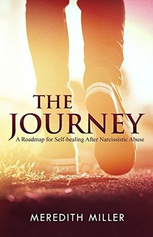 The Journey: A Roadmap for Self-healing After Narcissistic Abuse by Meredith Miller