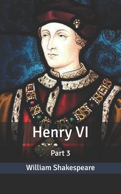 Henry VI: Part 3 by William Shakespeare